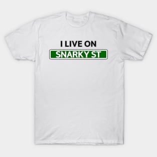 I live on Snarky St T-Shirt